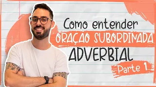 COMO ENTENDER ORAÇÃO SUBORDINADA ADVERBIAL | PARTE 1