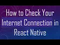 How to Check Your Internet Connection in React Native