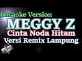 Download Lagu [Karaoke] Meggy Z - Cinta Noda Hitam Versi Remix Lampung | (Karaoke)