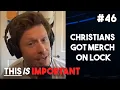 Ep 46 Christians Got Merch on Lock This is Important Podcast