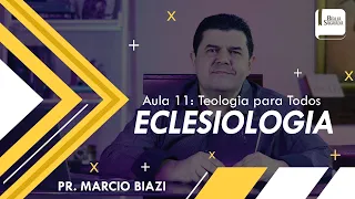ECLESIOLOGIA | AULA 11 - Teologia para Todos