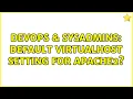 DevOps SysAdmins Default virtualhost setting for apache2 2 Solutions