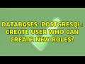 Databases PostgreSQL create user who can create new roles