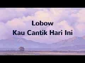 Lobow - Kau Cantik Hari Ini || Samudra Video Lirik