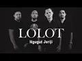 LOLOT Ngugut jeriji _ lirik