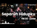 Titi DJ - Separuh Hidupku (Cover by Ziplook)