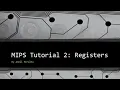 MIPS Tutorial 2 Registers