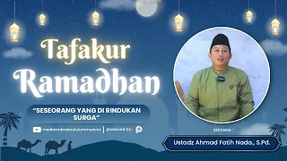 TAFAKUR RAMADHAN - Eps.24: seseorang yang di Rindukan Surga -Ustadz Ahmad Fatih Nada., S.Pd.