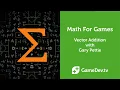 Math For Games Vector Addition with Gary Pettie