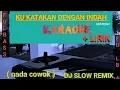 Download Lagu KU KATAKAN DENGAN INDAH || PETERPAN (DJ SLOW REMIX) KARAOKE NADA COWOK