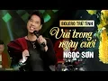 Download Lagu VUI TRONG NGÀY CƯỚI (#VTNC) - NGỌC SƠN