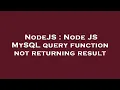NodeJS Node JS MySQL query function not returning result