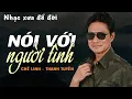 Lagu NÓI VỚI NGƯỜI TÌNH - Chế Linh, Thanh Tuyền (Hàn Châu, Thăng Long) | Nhạc Vàng Xưa Bất Hủ Một Thời
