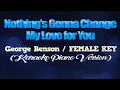 Download Lagu NOTHINGS GONNA CHANGE MY LOVE FOR YOU - George Benson/FEMALE KEY (KARAOKE PIANO VERSION)