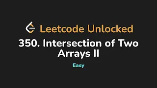 350 Intersection of Two Arrays II Leetcode Unlocked - Python