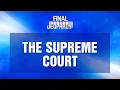 Final Jeopardy The Supreme Court JEOPARDY