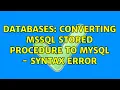 Databases Converting MSSQL Stored Procedure to MySQL - Syntax Error 2 Solutions