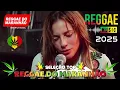Música Reggae 2025 ♫ O Melhor do Reggae Internacional ♫ Reggae Remix 2025 ♫ Reggae do Maranhão