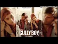 India 91 - Gully Boy Full Song (Ranveer Singh, Alia Bhatt, Viveick Rajagopalan)  Out Now..