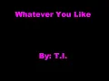 Whatever You Like-T.I. (Lyrics)