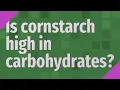 Is cornstarch high in carbohydrates