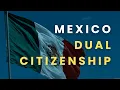 Mexico Dual Citizenship Requirements and Benefits