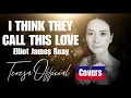 Download Lagu I THINK THEY CALL THIS LOVE  | Elliot James Reay  • Cover by Teresa