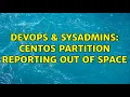 DevOps SysAdmins CentOS partition reporting out of space 2 Solutions