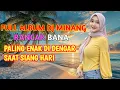 Download Lagu DJ REMIX MINANG VIRAL PALING ENAK DI DENGAR DI SIANG HARI - DJ MINANG FULL Bass Terbaru