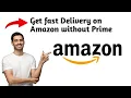 How to Get fast Delivery on Amazon without Prime