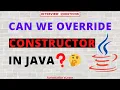 Can We Override Constructor in Java Java Interview Question