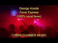 Download Lagu George Acosta - Fever Express (100% vocal fever)