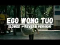 Download Lagu EGO WONG TUO - (SLOWED + REVERB VERSION) VIRAL TIKTOK