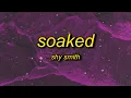 Download Lagu Shy Smith - Soaked (Lyrics) | cause baby you got me so soaked