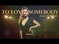 Lagu TO LOVE SOMEBODY - BEE GEES || BEST JAZZ VERSION