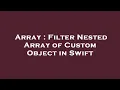 Array Filter Nested Array of Custom Object in Swift