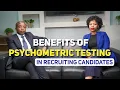 Benefits of Psychometric Testing in Recruiting Candidates