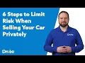 6 Steps to Limit Risk When Selling Your Car Privately