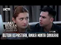 Lagu Butuh Kepastian, Anika Minta Dinikahi – Aku Bukan Wanita Pilihan | Eps. 181 (2/6)