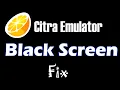 How to fix Citra Emulator Black Screen