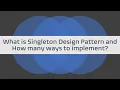 What is Singleton Design Pattern and How many ways to implement