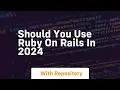 should you use ruby on rails in 2024