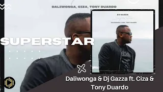 daliwonga u0026 dj gazza superstar ft ciza u0026 tony duardo