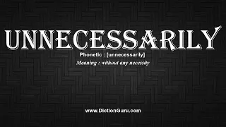 How to Pronounce unnecessarily with Meaning Phonetic Synonyms and Sentence Examples