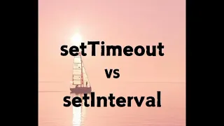 setTimeout Vs setInterval difference between setTimeout and setInterval