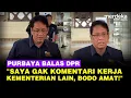 Lagu Pedas Purbaya Balas Kritik DPR Soal Komentari Kementerian Lain: Bodo Amat, Anggaran Saya Tarik!
