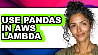 How to Use Pandas in Aws Lambda - Easy Guide