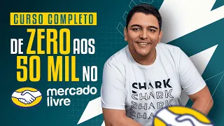 CURSO COMPLETO | DO ZERO AOS 50 MIL NO MERCADO LIVRE EM 2025