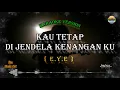 Download Lagu EYE - Kau Tetap Di Jendela Kenanganku (Karaoke Version)