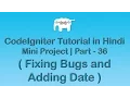 CodeIgniter Project Tutorial in Fixing bugs adding date